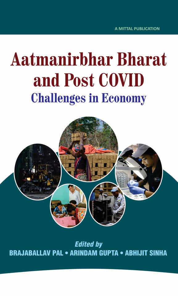 Aatmanirbhar Bharat and Post COVID Challenges in Economy by Brajaballav Pal,  Arindam Gupta, Abhijit Sinha