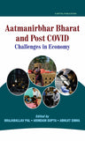 Aatmanirbhar Bharat and Post COVID Challenges in Economy by Brajaballav Pal,  Arindam Gupta, Abhijit Sinha