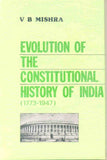 Evolution of The Constitutional History of India (1773-1947): With Special Reference To The Role of The Indian National Congress and The Minorities