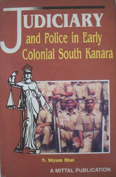 Judiciary and Police in Early Colonial South Kanara (1799-1862)