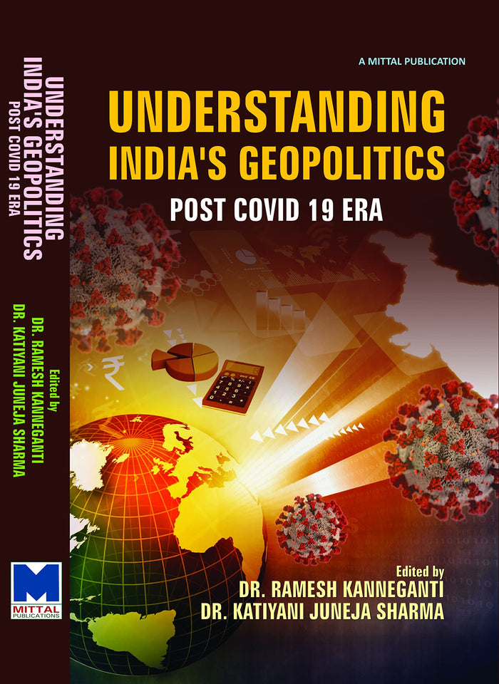 Understanding India’s Geopolitics: Post Covid-19 Era by Dr. Ramesh Kanneganti & Dr. Katiyan Juneza Sharma