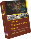 INDIAN MANUFACTURING SECTOR : PRODUCTIVITY, WAGES AND EMPLOYMENT – A Firm-Level Study by Dr. Sandeep Kumar Baliyan