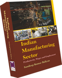 Indian Manufacturing Sector : Productivity, Wages And Employment – A Firm-Level Study by Dr. Sandeep Kumar Baliyan