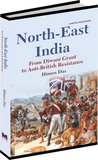 North-East India: From Diwani Grant to Anti-British Resistance by Himen Das