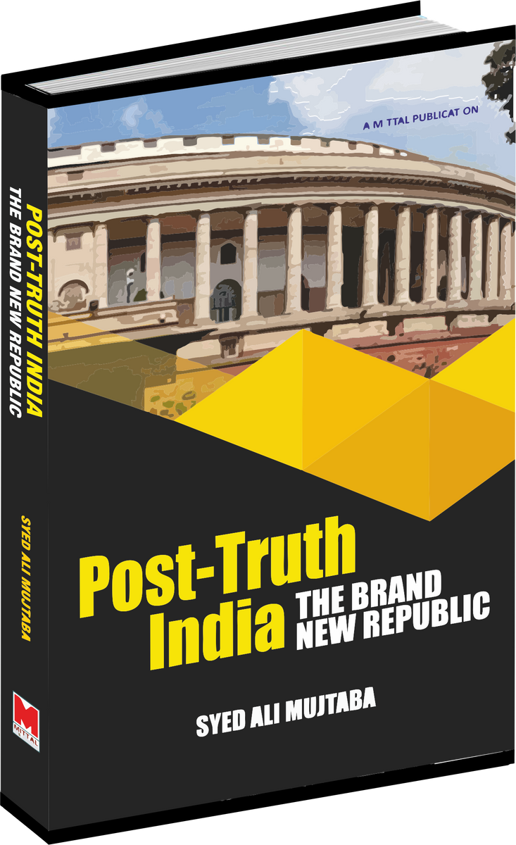 PostTruth India The Brand New Republic by Syed Ali Mujtaba Mittal