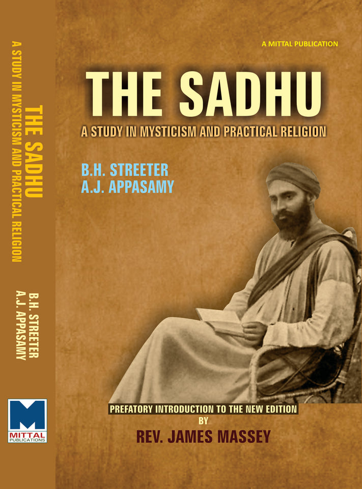 The Sadhu: A Study in Mysticism and Practical Religion by B.H. Streeter; A.J. Appasamy Prefatory Introduction by Rev. James Massey