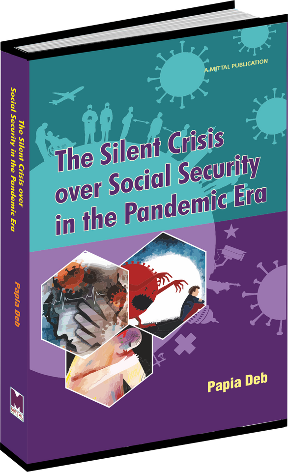 The Silent Crisis over Social Security in the Pandemic Era by Dr. Papia Deb Foreword by Prof. Ranjita Chakraborty