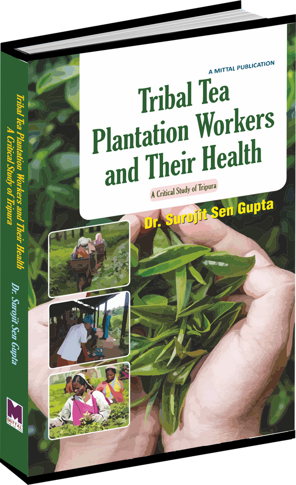 Tribal Tea Plantation Workers And Their Health by Dr. Surojit Sen Gupta