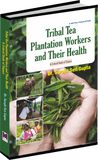 Tribal Tea Plantation Workers And Their Health by Dr. Surojit Sen Gupta