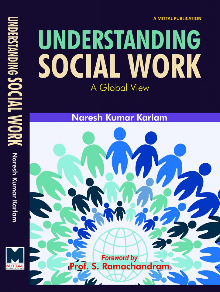 Understanding Social Work: A Global View by Naresh Kumar Karlam Foreword by Prof. S. Ramachandram