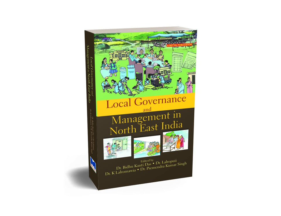 Local Governance and Management in Northeast India by K. Lalromawia & Premendra Kumar Singh Bidhu Kanti Das, Lalropuii