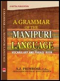 A Grammar of the Manipuri Language: Vocabulary and Phrase book–To which are added some Manipuri Proverbs and Specimens of Manipuri Correspondence