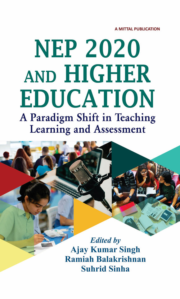 NEP 2020 and Higher Education: A Paradigm Shift in Teaching Learning and Assessment by Ajay Kumar Singh Ramiah Balakrishnan Suhrid Sinha