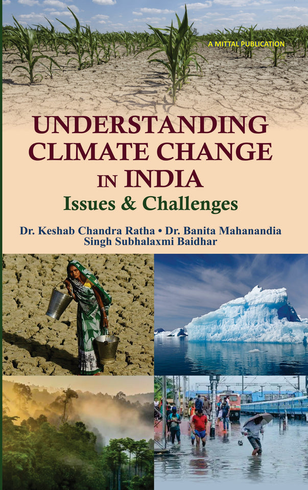 Understanding Climate Change in India: Issues & Challenges by Dr.Keshab Chandra Ratha, Dr.Banita Mahanandia, Ms.Singh Subhalaxmi Baidhar