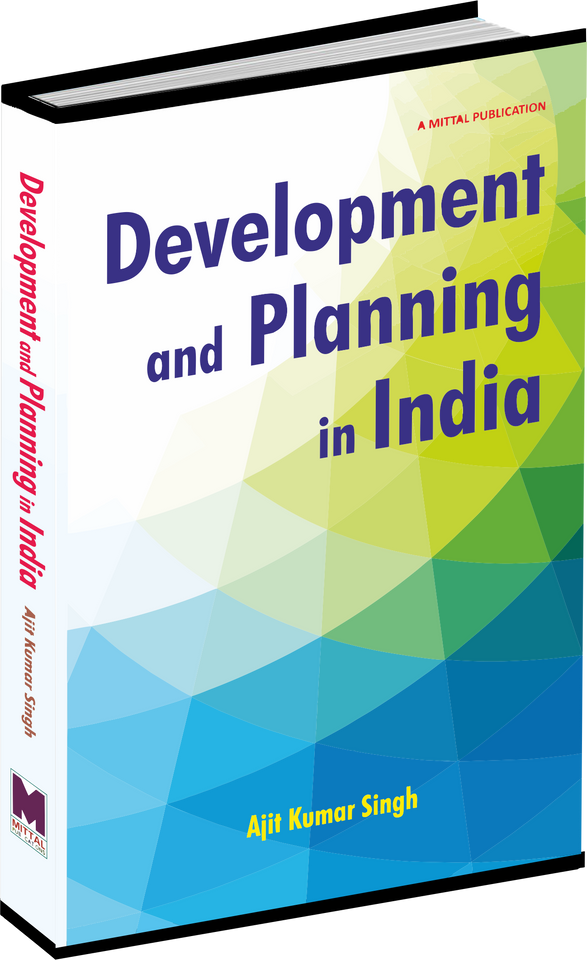 DEVELOPMENT AND PLANNING IN INDIA by AJIT KUMAR SINGH