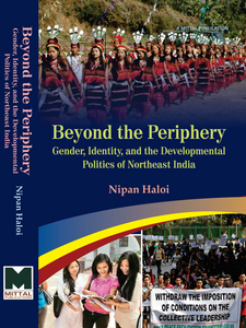 Beyond the Periphery-Gender, Identity and the Developmental Politics of Northeast India