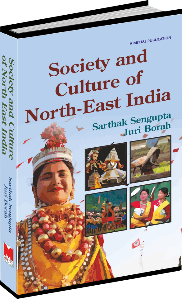 SOCIETY AND CULTURE OF NORTH-EAST INDIA by SARTHAK SENGUPTA AND JURI BORAH