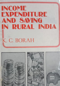 Income Expenditure and Saving in Rural India [A Micro-Level Study]