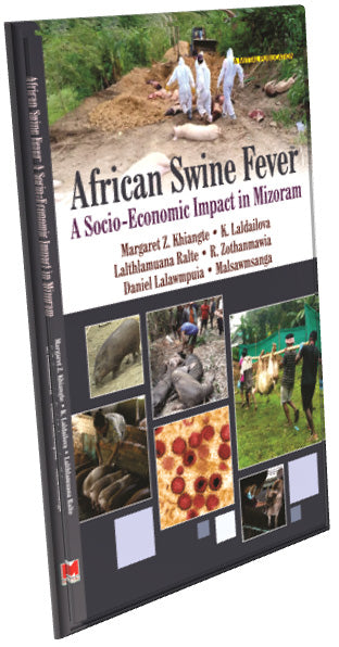African Swine Fever: A Socio-Economic Impact in Mizoram by Margaret Z. Khiangte, K. Laldailova, Lalthlamuana Ralte, R. Zothanmawia, Daniel Lalawmpuia and Malsawmsanga