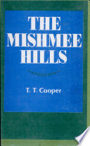The Mishmee Hills: An Account of The Journey Made in An Attempt to Penetrate Tibet from Assam