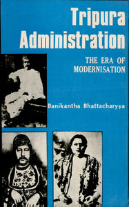 Tripura Administration: The Era of Modernisation [1870-1972]