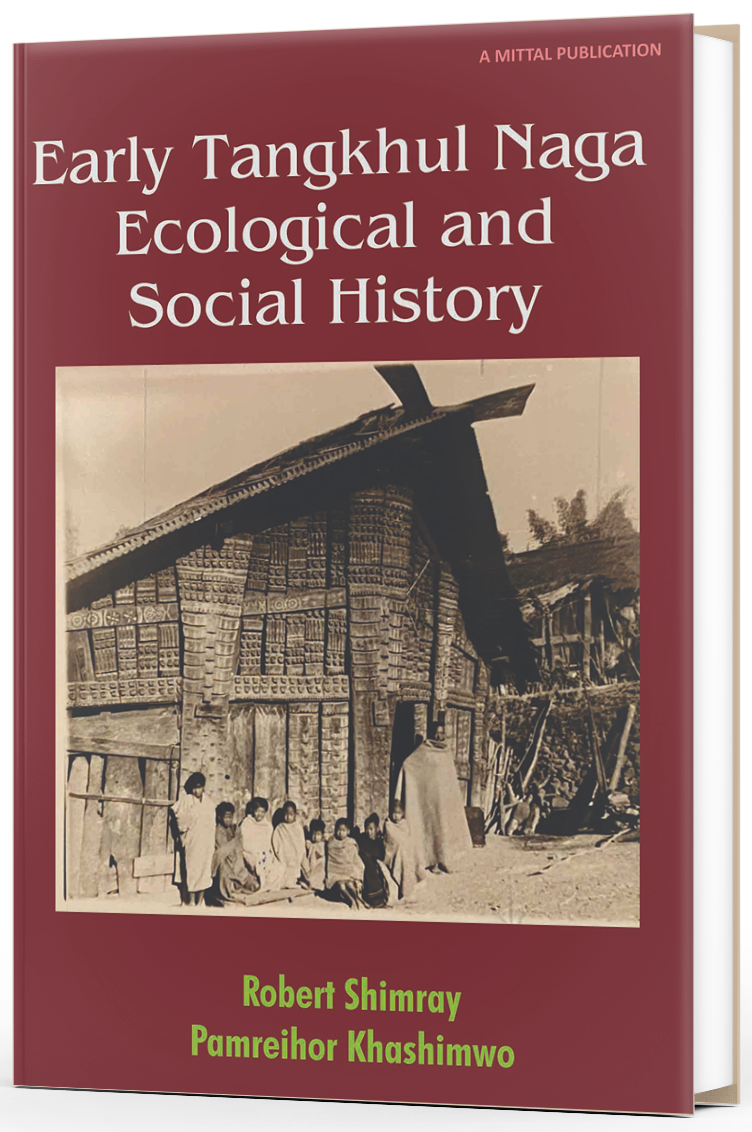 EARLY TANGKHUL  NAGA ECOLOGICAL AND SOCIAL HISTORY - Robert A. Shimrey,Pamreihor Khashimwo