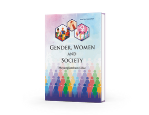 GENDER, WOMEN AND  SOCIETY  - Mayanglambam Lilee