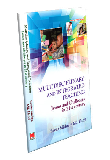 Multidisciplinary and Integrated Teaching: Issues and Challenges by Savita Mishra and Md. Hanif