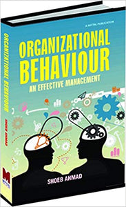 Organizational Behaviour: An Effective Management by Shoeb Ahmad