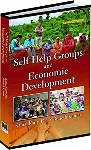 SELF HELP GROUPS AND ECONOMIC DEVELOPMENT by Kamal Kanti Das and Brajesh Kumar