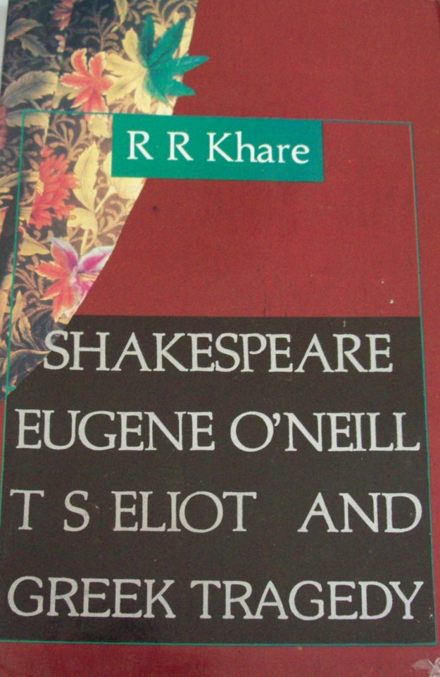 Shakespeare, Eugene O’Neill and T.S. Eliot and Greek Tragedy