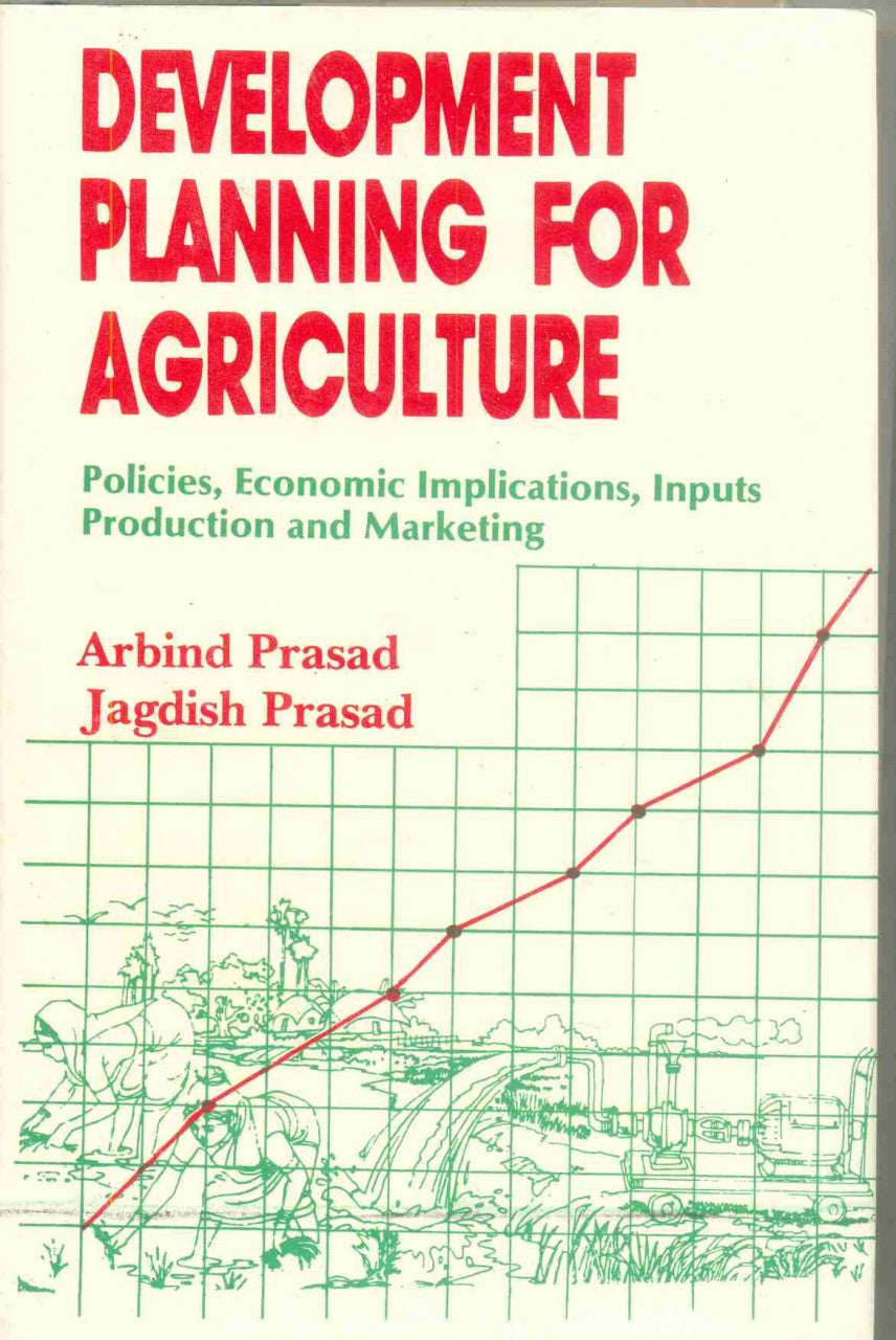 Development Planning for Agriculture: Policies, Economic Implications Inputs, Production and Marketing