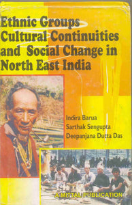 Ethnic Groups, Cultural Continuities And Social Change In North East India