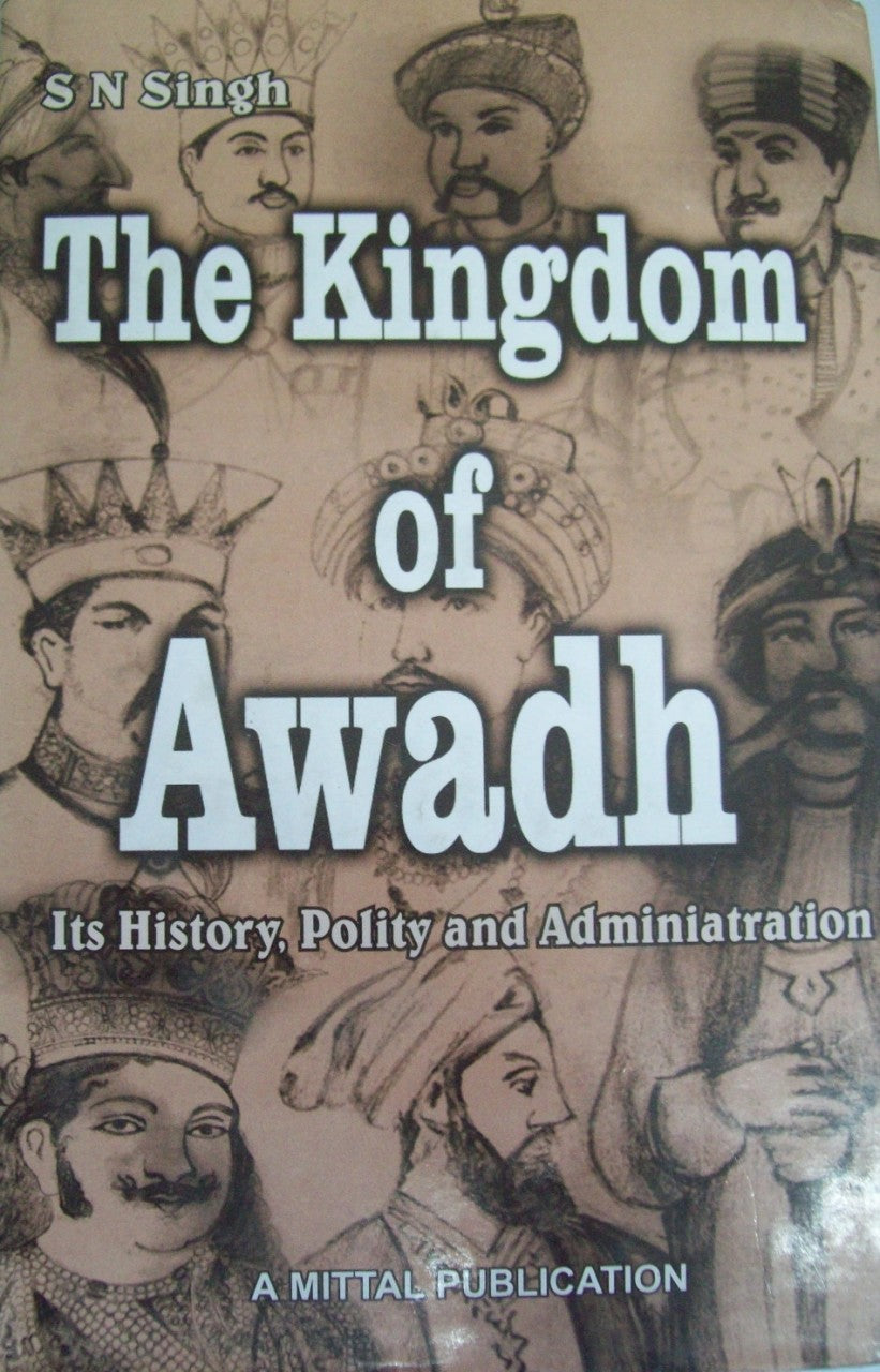 The Kingdom of Awadh-Its History Polity & Administrations