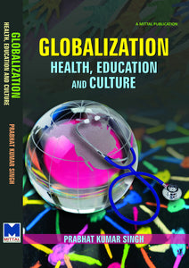 Globalization: Health, Education and Culture by Prabhat Kumar Singh