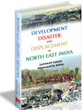 Development Disaster and Displacement in North East India