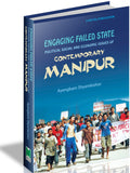 Engaging Failed State - Political Social and Economic issues of Contemporary Manipur