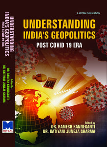 Understanding India’s Geopolitics: Post Covid-19 Era by Dr. Ramesh Kanneganti & Dr. Katiyan Juneza Sharma
