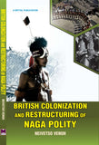 British Colonization and Restructuring of Naga Polity by Neivetso Venuh