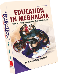 Education in Meghalaya: Literacy Programmes and their Implications by Dr. Banlumlang Lyngkhoi