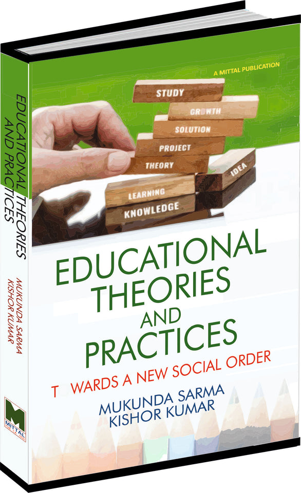 EDUCATIONAL THEORIES AND PRACTICES: Towards a New Social Order [Paperback] by Mukunda Sarma and Kishor Kumar