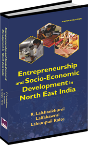 Entrepreneurship and Socio-Economic Development in Northeast India by R. Lalthankhumi, Lalfakawmi  & Lalnunpuii Ralte