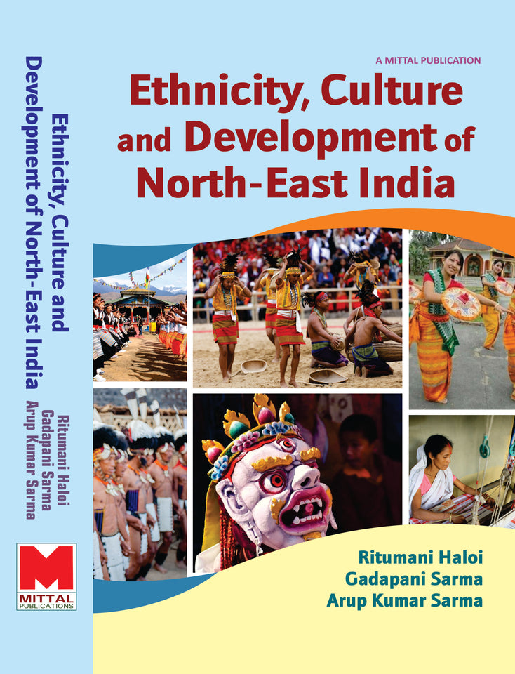 Ethnicity, Culture and Development of North-East India by Ritumoni Haloi, Gadapani Sarma & Arup Kumar Sarma