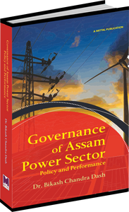 Governance of Assam Power Section: Policy and Performance by Dr. Bikash Chandra Das