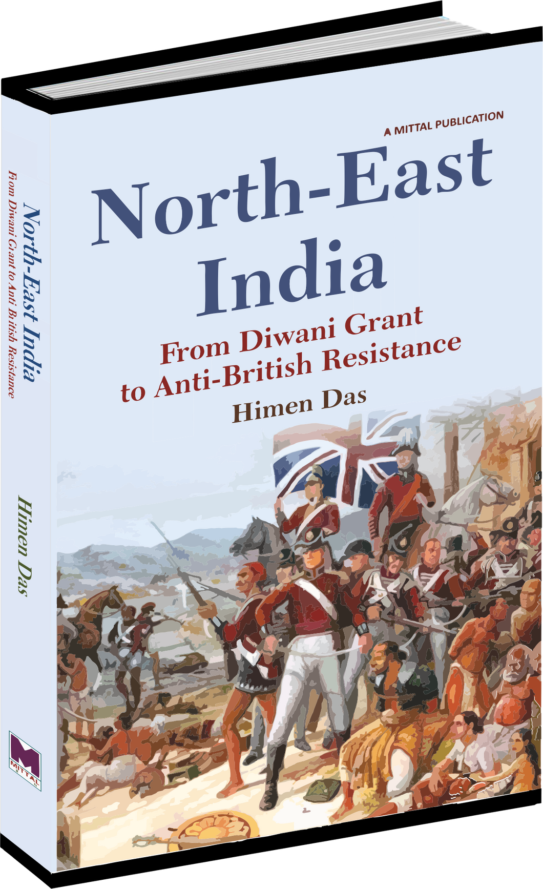 North-East India: From Diwani Grant to Anti-British Resistance by Himen Das