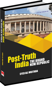 Post-Truth India: The Brand New Republic by Syed Ali Mujtaba