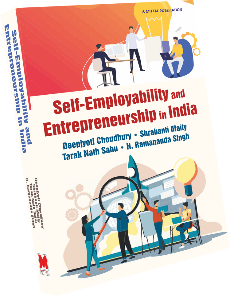 Self-Employability and Entrepreneurship In India by Dr. Deepjyoti Choudhury,  Dr. Shrabanti Maity,  Dr. Tarak Nath Sahu and Prof. H. Ramananda Singh