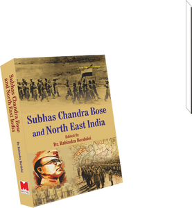 Subhas Chandra Bose and North East India by Dr. Rabindra Bordoloi