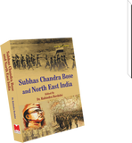 Subhas Chandra Bose and North East India by Dr. Rabindra Bordoloi