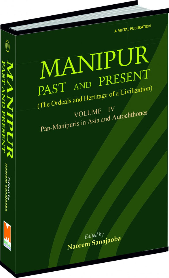 Manipur: Past and Present Vol. 4 [Pan-Manipuris in Asia and Autochthones]